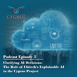 Cygnus Podcast Episode 3: Clarifying AI Decisions - The Role of Ubitech's Explainable AI in the Cygnus Project